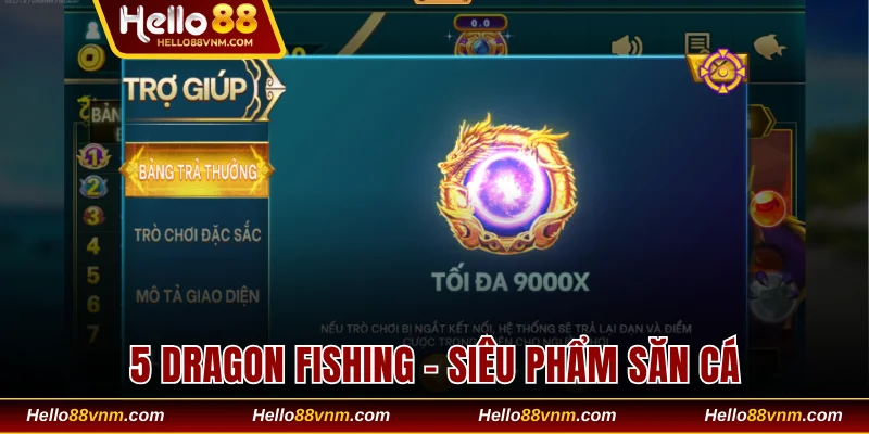 5 Dragon Fishing - siêu phẩm săn cá với hệ số thưởng 9000x