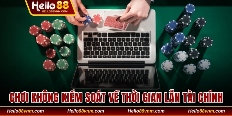Chơi không kiểm soát về thời gian lẫn tài chính