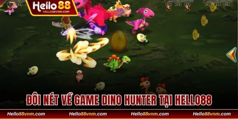Đôi nét về game Dino Hunter tại Hello88