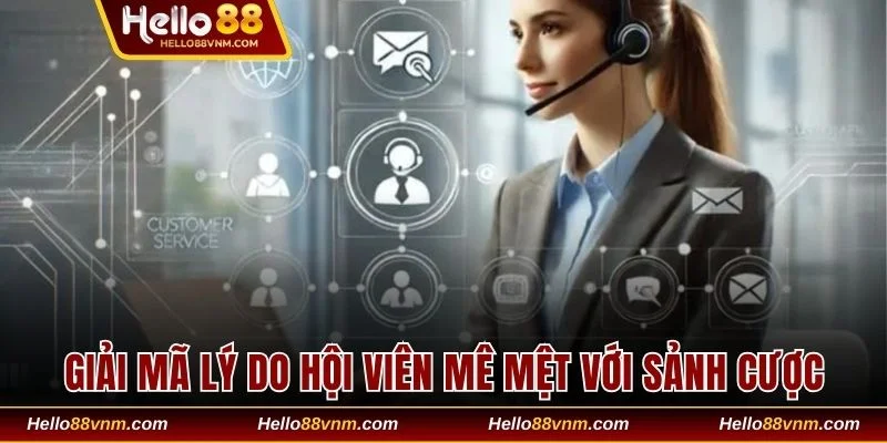 Giải mã lý do hội viên mê mệt với sảnh cược