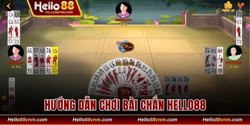 Hướng dẫn chơi bài Chắn Hello88