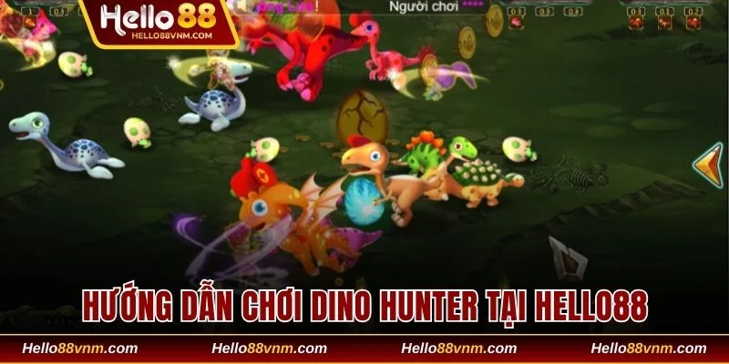 Hướng dẫn chơi Dino Hunter tại Hello88