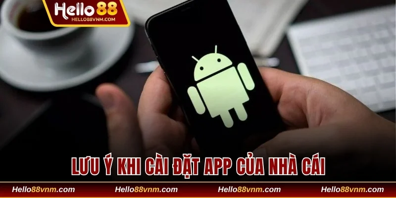Lưu ý khi cài đặt app của nhà cái