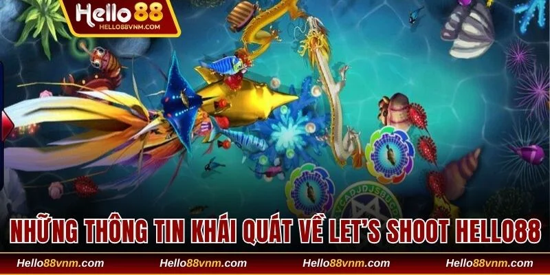 Những thông tin khái quát về Let’s Shoot Hello88