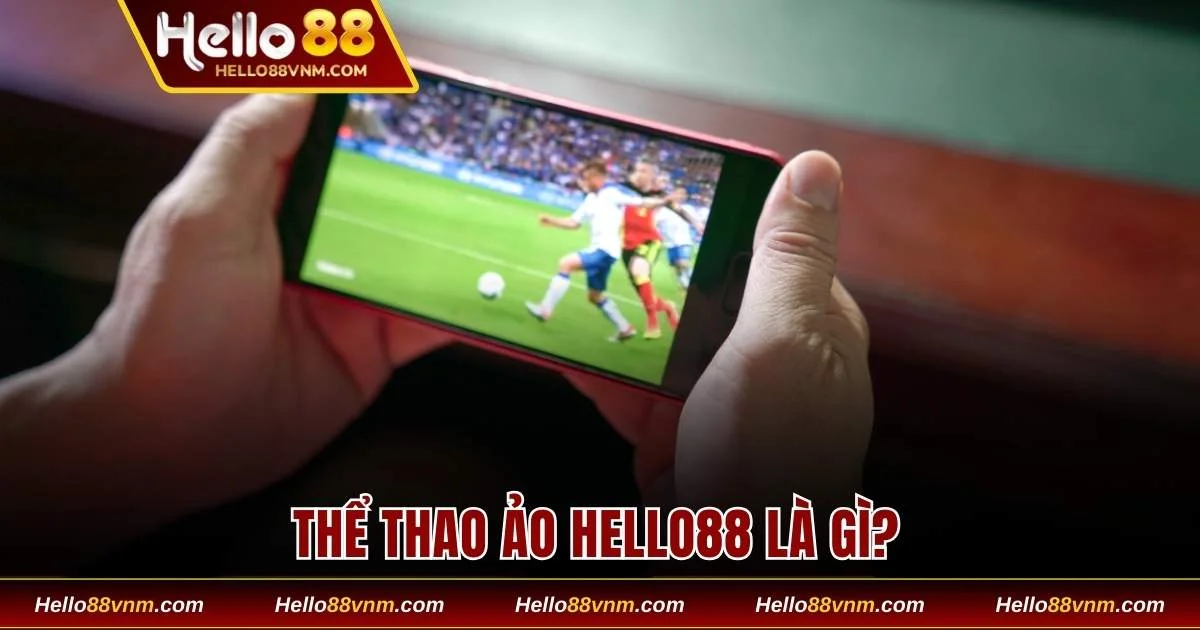 Tìm hiểu thông tin về thể thao ảo tại Hello88