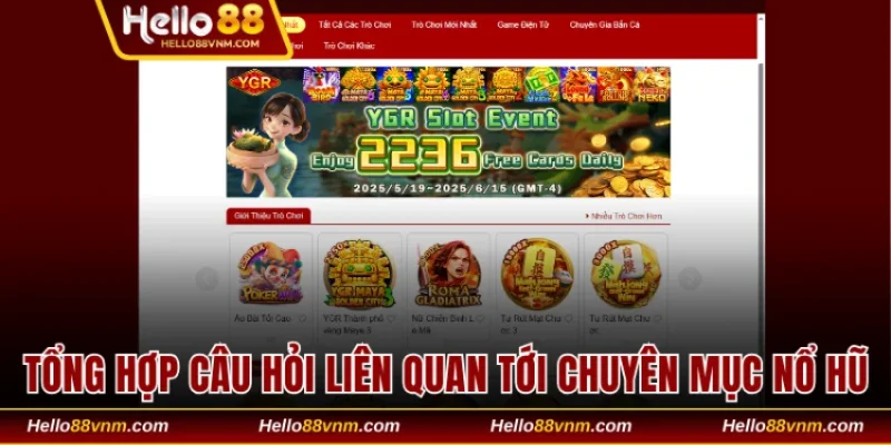 Tổng hợp các câu hỏi liên quan tới chuyên mục nổ hũ trực tuyến
