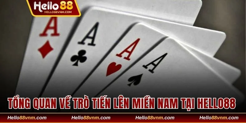 Tổng quan về trò Tiến lên miền Nam tại Hello88 