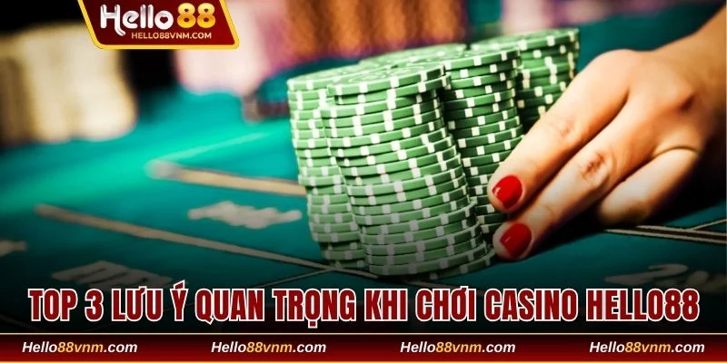 Top 3 lưu ý quan trọng khi chơi Casino Hello88