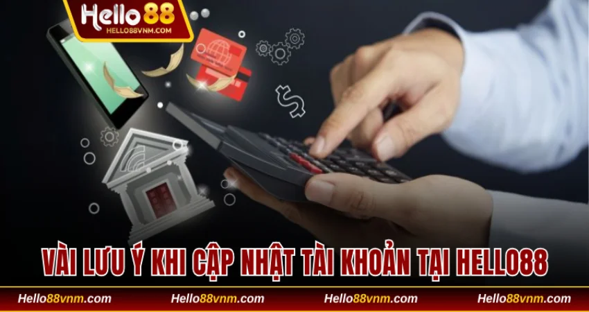 Vài lưu ý khi cập nhật tài khoản tại Hello88